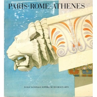 Paris, Rome, Athenes : Le voyage en Grèce des architectes français aux XIXe et XXe siècles.